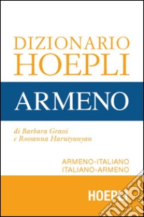 Dizionario Hoepli armeno. Armeno-italiano, italiano-armeno libro di Grassi Barbara; Harutyunyan Roosanna