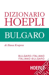 Dizionario Hoepli bulgaro. Bulgaro-italiano, italiano-bulgaro libro di Krapova Iliana