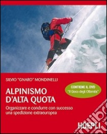 Alpinismo d'alta quota. Organizzare e condurre con successo una spedizione extraeuropea. Con DVD libro di Mondinelli Silvio; Dalla Palma M. (cur.)