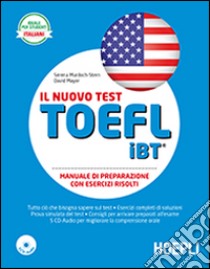 Il nuovo test TOEFL iBT. Manuale di preparazione con esercizi svolti. Con 5 CD Audio libro di Murdoch Stern Serena; Mayer David