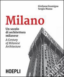 Milano. Un secolo di architettura milanese-A Century of Milanese Architecture. Ediz. bilingue libro di Mazza Sergio; Gramigna Giuliana