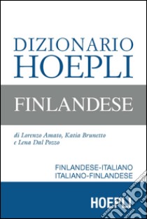 Dizionario Hoepli finlandese. Finlandese-italiano, italiano-finlandese libro di Amato Lorenzo; Brunetto Katia; Dal Pozzo Lena