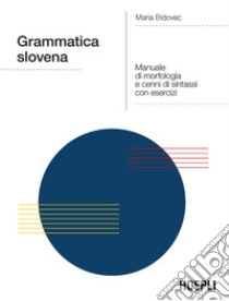 Grammatica slovena. Manuale di morfologia e cenni di sintassi con esercizi libro di Bidovec Maria