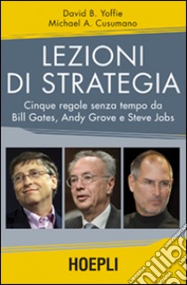 Lezioni di strategia. Cinque regole senza tempo da Bill Gates, Andy Grove e Steve Jobs libro di Cusumano Michael A.; Yoffie David