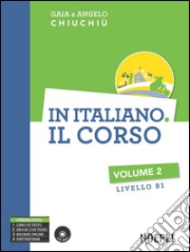 In italiano. Il corso. Livello B1. Con CD Audio formato MP3. Vol. 2 libro di Chiuchiù Gaia; Chiuchiù Angelo