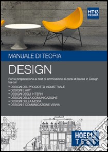 Hoepli Test. Design. Manuale di teoria. Per la preparazione ai test di ammissione ai corsi di laurea in Design libro