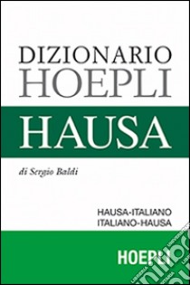 Dizionario hausa. Hausa-italiano, italiano-hausa libro di Baldi Sergio