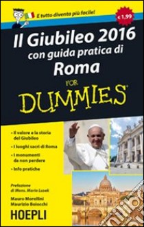 Il giubileo 2016. Con guida pratica di Roma For Dummies libro di Morellini Mauro; Boiocchi Maurizio