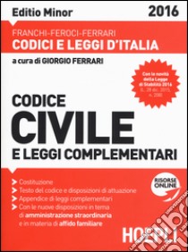Codice civile e leggi complementari. Ediz. minore libro di Franchi Luigi; Feroci Virgilio; Ferrari Santo