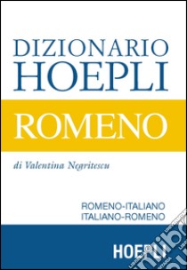 Dizionario Hoepli romeno. Romeno-italiano, italiano-romeno libro di Negritescu Valentina