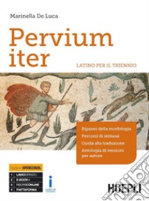 Pervium iter. Latino. Per il triennio dei Licei e degli Ist. magistrali. Con e-book. Con espansione online libro di De Luca Marinella