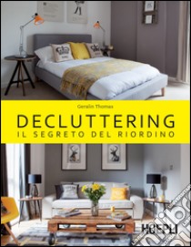 Decluttering. Il segreto del riordino libro di Thomas Geralin; Grimaldi C. (cur.)