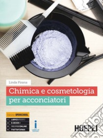 Chimica e cosmetologia per acconciatori. Per gli Ist. professionali. Con e-book. Con espansione online libro di Pirana Linda