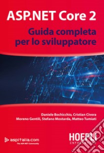 ASP.NET Core 2. Guida completa per lo sviluppatore libro di Bochicchio Daniele; Civera Cristian; Gentili Moreno