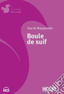 Boule de suif. Con File audio per il download libro di Maupassant Guy de