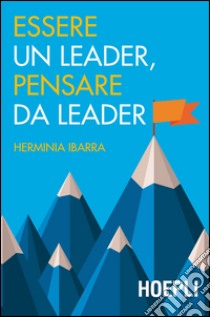 Essere un leader, pensare da leader libro di Ibarra Herminia