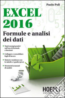 Excel 2016. Formule e analisi dei dati libro di Poli Paolo