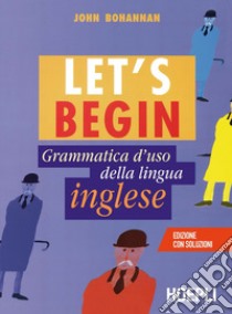 Let's begin. Grammatica d'uso della lingua inglese libro di Bohannan John