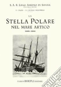 La Stella Polare nel mare Artico 1899-1900 (rist. anast. 1903) libro di Luigi Amedeo di Savoia; Cagni Umberto; Cavalli Molinelli Achille