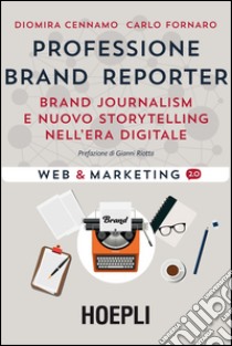 Professione brand reporter. Brand journalism e nuovo storytelling nell'era digitale libro di Cennamo Diomira; Fornaro Carlo