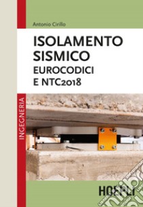 Isolamento sismico. Eurocodici e NTC2018 libro di Cirillo Antonio