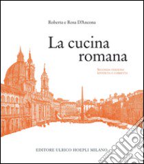 La cucina romana libro di D'Ancona Roberta; D'Ancona Rosa