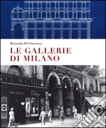 Le gallerie di Milano. Ediz. a colori libro di Di Vincenzo Riccardo