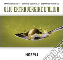 Olio extravergine d'oliva libro di Larentis Marco; De Nicola Simone; Bonamico Stefano