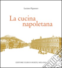 La cucina napoletana libro di Pignataro Luciano