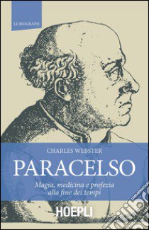 Paracelso. Magia, medicina e profezia alla fine dei tempi libro di Webster Charles; Giudice F. (cur.)