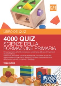 Hoepli Test. 4000 quiz scienze della formazione primaria. Per la preparazione ai test di ammissione ai corsi di laurea delle aree formazione ed educazione libro