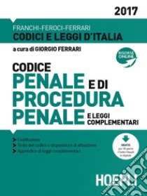 Codice penale e di procedura penale e leggi complementari 2017 libro di Ferrari G. (cur.)