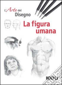 La figura umana. Esercizi. L'arte del disegno libro