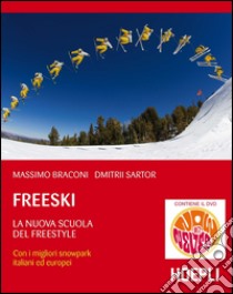 Freeski. La nuova scuola del freestyle. Con DVD libro di Braconi Massimo; Sartor Dmitrii