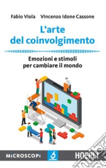 L'arte del coinvolgimento. Emozioni e stimoli per cambiare il mondo libro di Viola Fabio; Idone Cassone Vincenzo