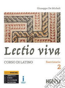 Lectio viva. Eserciziario. Corso di latino. Per i Licei. Con e-book. Con espansione online. Vol. 2 libro di De Micheli Giuseppe