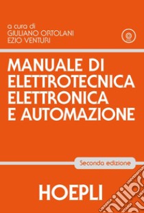 Manuale di elettrotecnica, elettronica e automazione libro di Ortolani Giuliano; Venturi Ezio