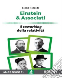 Einstein & associati. Il coworking della relatività libro di Rinaldi Elena