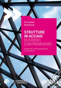 Strutture in acciaio di edifici controventati. Guida alle scelte progettuali e costruttive. Con espansione online libro di Cartapati Enzo; Raccah Daniel