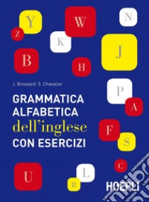 Grammatica alfabetica dell'inglese con esercizi libro di Brossard Jean; Chevalier Sylvie