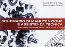 Schemario di manutenzione e assistenza tecnica. Manuale didattico per la seconda prova scritta. Per le Scuole superiori libro di Frau Maria Chiara; Girardi Alessandro