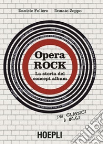 Opera rock. La storia del concept album libro di Follero Daniele; Zoppo Donato