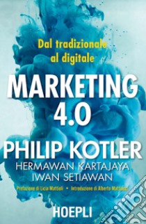 Marketing 4.0. Dal tradizionale al digitale libro di Kotler Philip