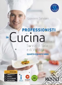 Professionisti in cucina. Servizi di sala e di vendita. Per le Scuole superiori. Con e-book. Con espansione online libro di Salviani Giovanni