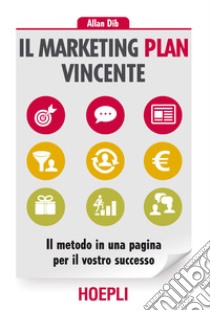 Il marketing plan vincente. Il metodo in una pagina per il vostro successo libro di Dib Allan