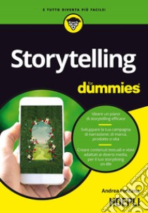 Storytelling for dummies. Ideare un piano di storytelling efficace. Sviluppare la tua campagna di narrazione: di marca, prodotto o vita. Creare contenuti testuali e visivi, adattati ai diversi media, per il tuo storydoing on-life libro di Fontana Andrea