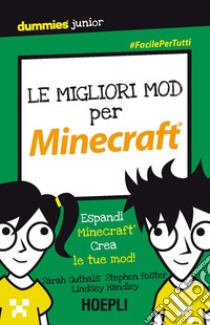 Le migliori mod per Minecraft. Espandi Minecraft. Crea le tue mod! libro di Guthals Sarah; Foster Stephen R.; Handley Lindsey D.