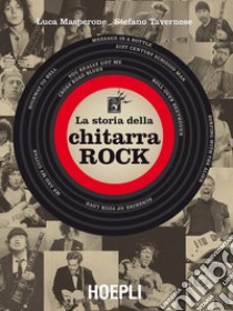 La storia della chitarra rock libro di Masperone Luca; Tavernese Stefano; Guaitamacchi E. (cur.)