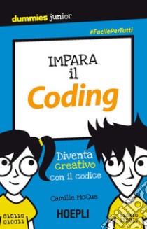 Impara il coding. Diventa creativo con il codice libro di McCue Camille