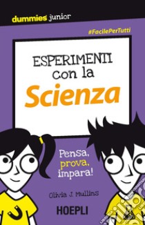 Esperimenti con la scienza. Pensa, prova, impara! libro di Mullins Olivia J.